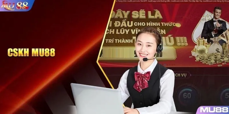 Liên hệ ngay với đội ngũ CSKH MU88 để được hỗ trợ nhanh chóng