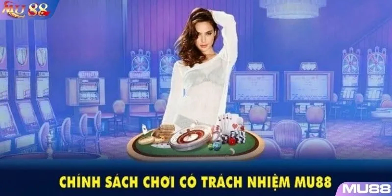 Chơi có trách nhiệm MU88 là nội dung quan trọng mà hội viên cần nắm