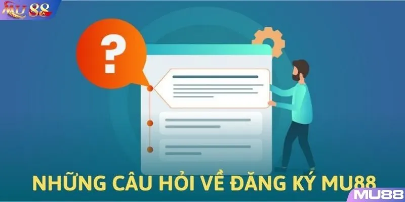 Những câu hỏi thường gặp về tạo account MU88