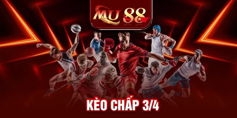 Kèo Chấp 3/4 - Bí Kíp Chinh Phục Handicap Nửa Một Tại MU88