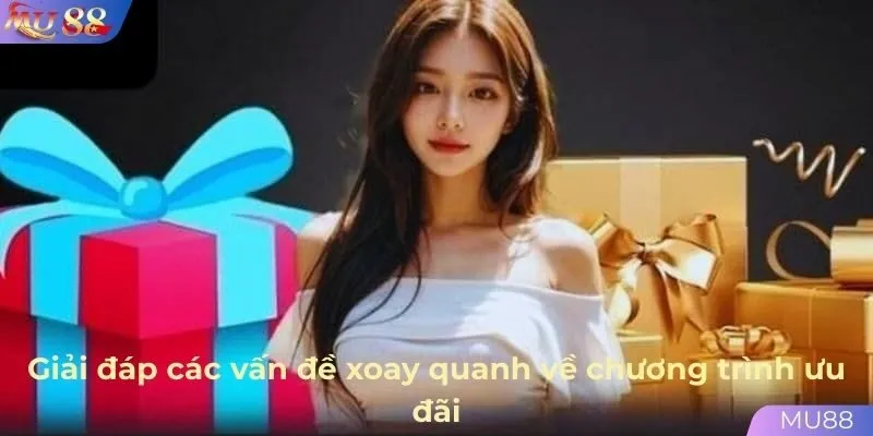 Giải đáp các vấn đề xoay quanh về chương trình ưu đãi