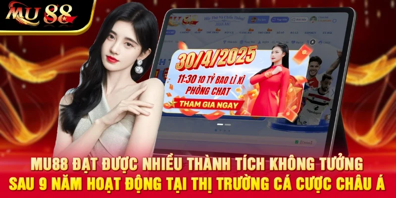 MU88 đạt được nhiều thành tích không tưởng sau 9 năm hoạt động tại thị trường cá cược châu Á