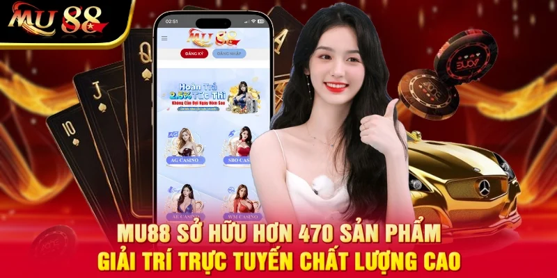MU88 sở hữu hơn 470 sản phẩm giải trí trực tuyến chất lượng cao