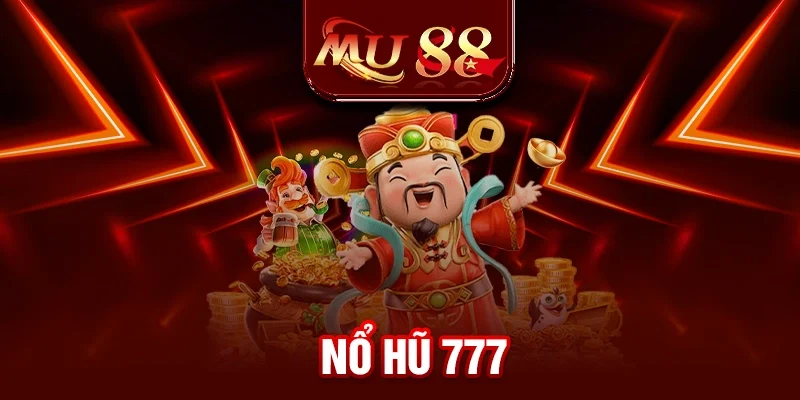Nổ Hũ 777 - Siêu Phẩm Slot Đình Đám Nhất Năm 2025