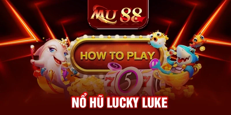Nổ Hũ Lucky Luke - Trải Nghiệm Vòng Quay May Mắn 2025